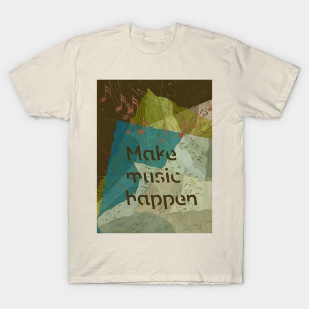 Make Music Happen T-Shirt by MelissaJBarrett